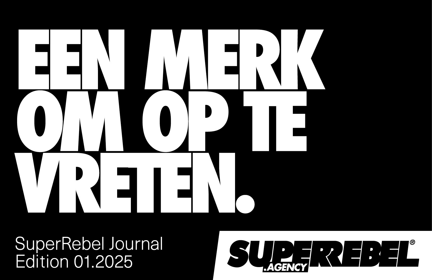 EEN MERK OM OP TE VRETEN.