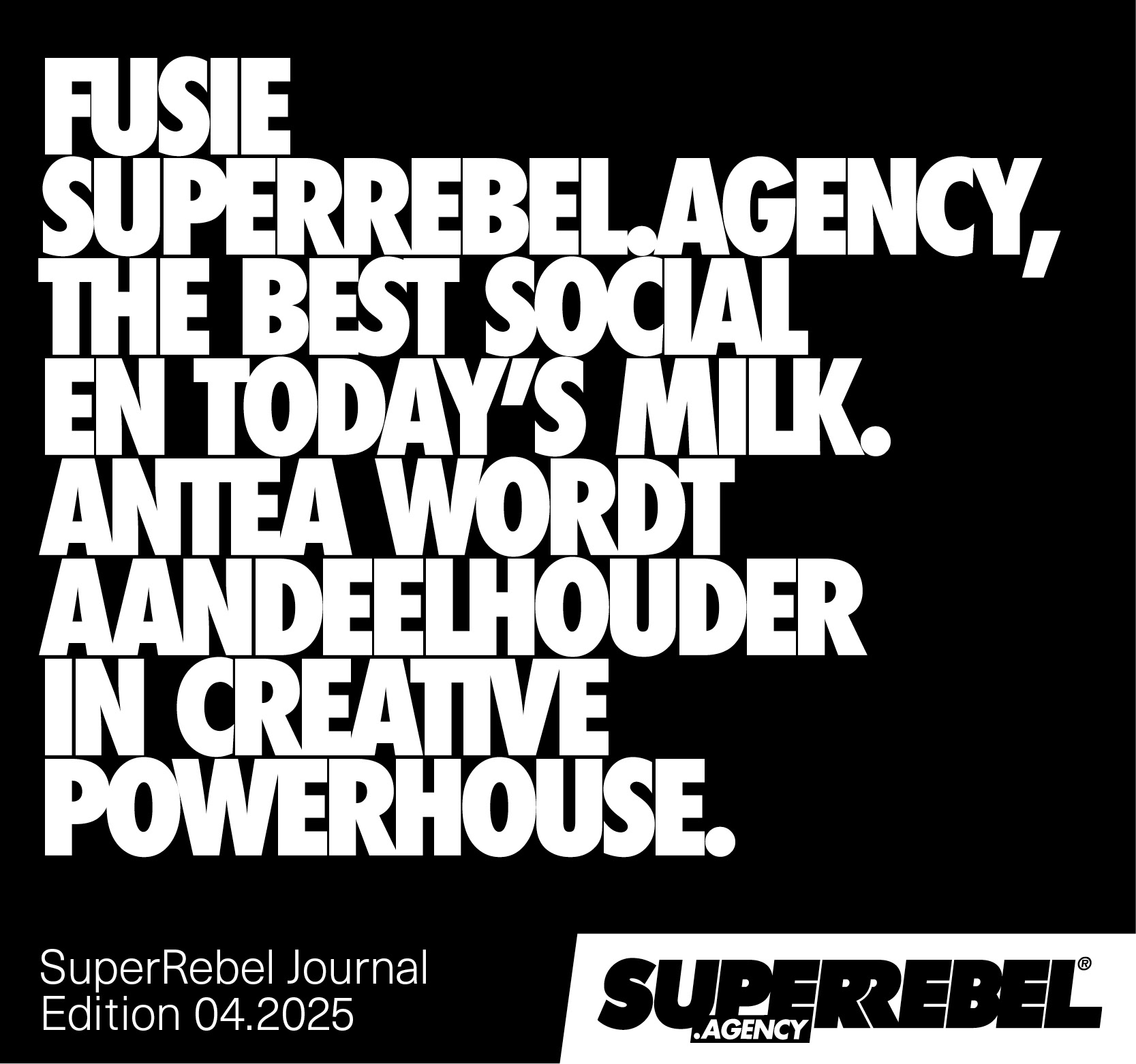 FUSIE SUPERREBEL.AGENCY, THE BEST SOCIAL EN TODAY'S MILK. ANTEA WORDT AANDEELHOUDER IN CREATIVE POWERHOUSE.
